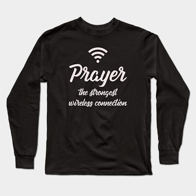 Prayer The Strongest Wireless Connection Long Sleeve T-Shirt by gabrielakaren